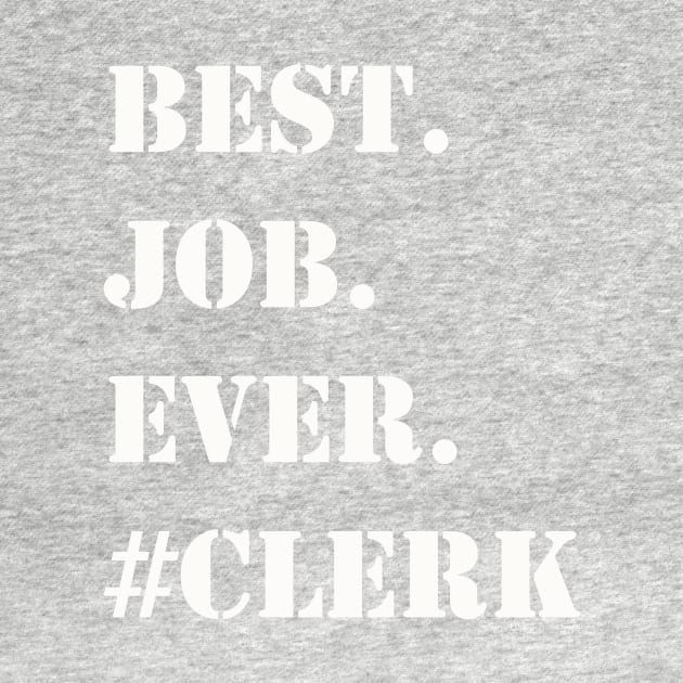 WHITE BEST JOB EVER #CLERK by Prairie Ridge Designs